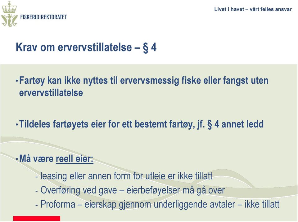 4 annet ledd Må være reell eier: - leasing eller annen form for utleie er ikke tillatt -