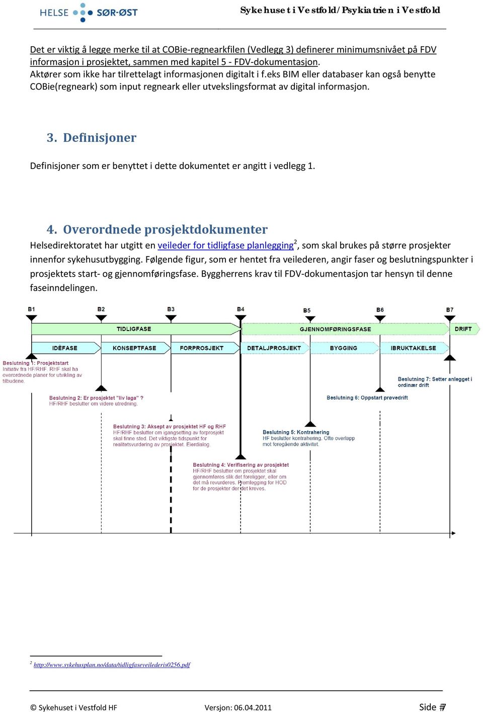 Definisjoner Definisjoner som er benyttet i dette dokumentet er angitt i vedlegg 1. 4.