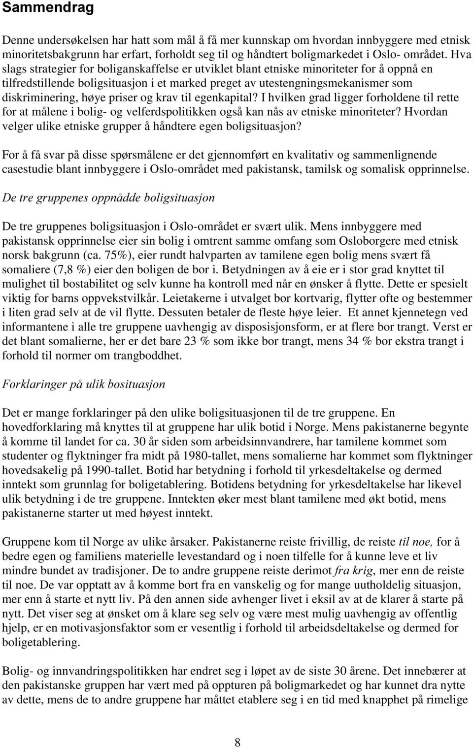 priser og krav til egenkapital? I hvilken grad ligger forholdene til rette for at målene i bolig- og velferdspolitikken også kan nås av etniske minoriteter?