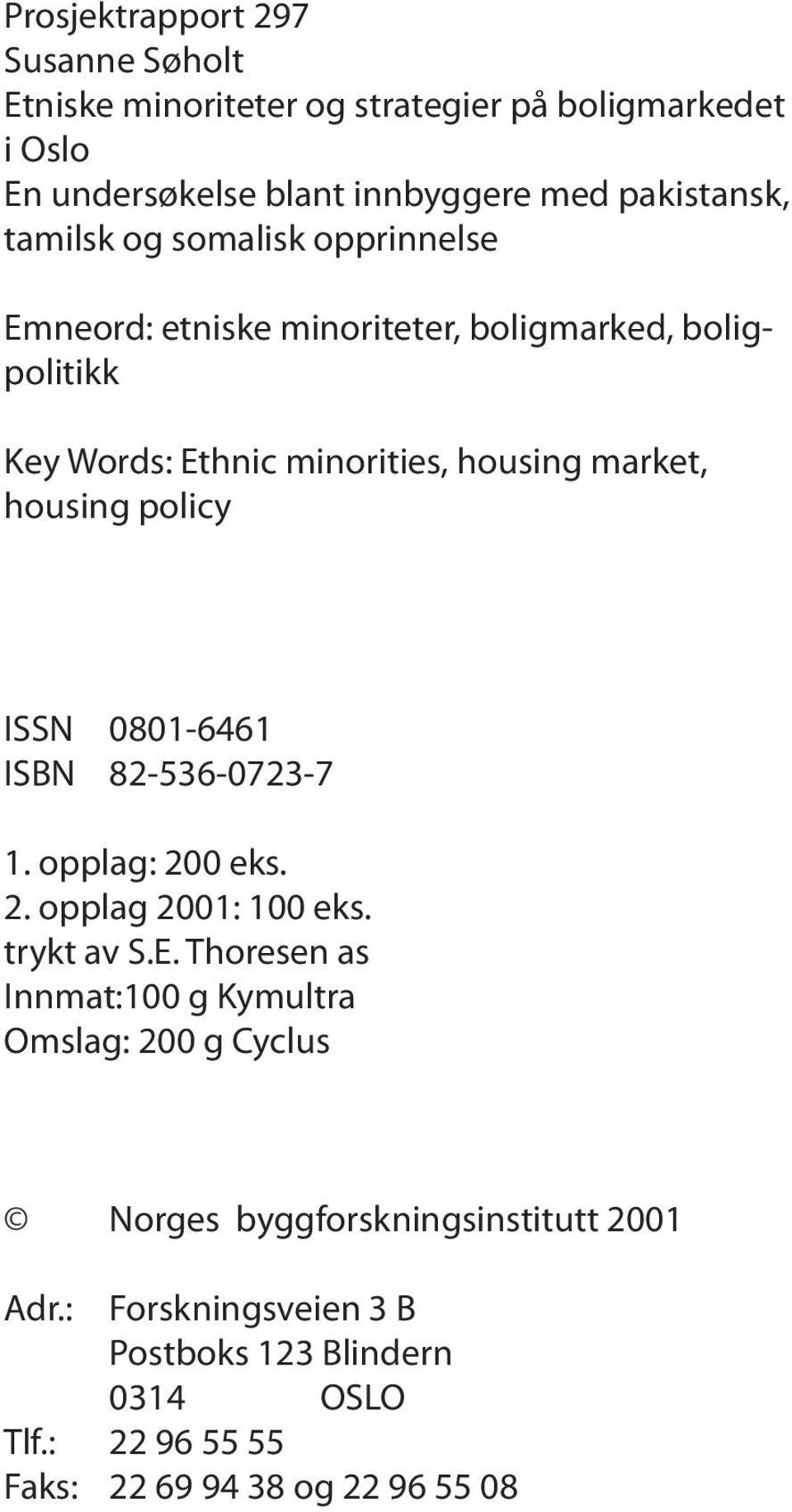 policy ISSN 0801-6461 ISBN 82-536-0723-7 1. opplag: 200 eks. 2. opplag 2001: 100 eks. trykt av S.E.