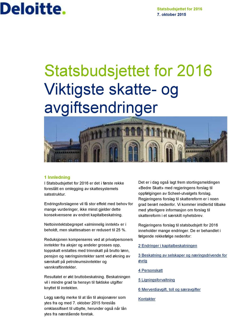 Endringsforslagene vil få stor effekt med behov for mange vurderinger, ikke minst gjelder dette konsekvensene av endret kapitalbeskatning.