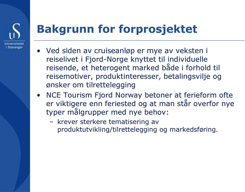 ønsker om tilrettelegging NCE Tourism Fjord Norway betoner at ferieform ofte er viktigere enn feriested og at man