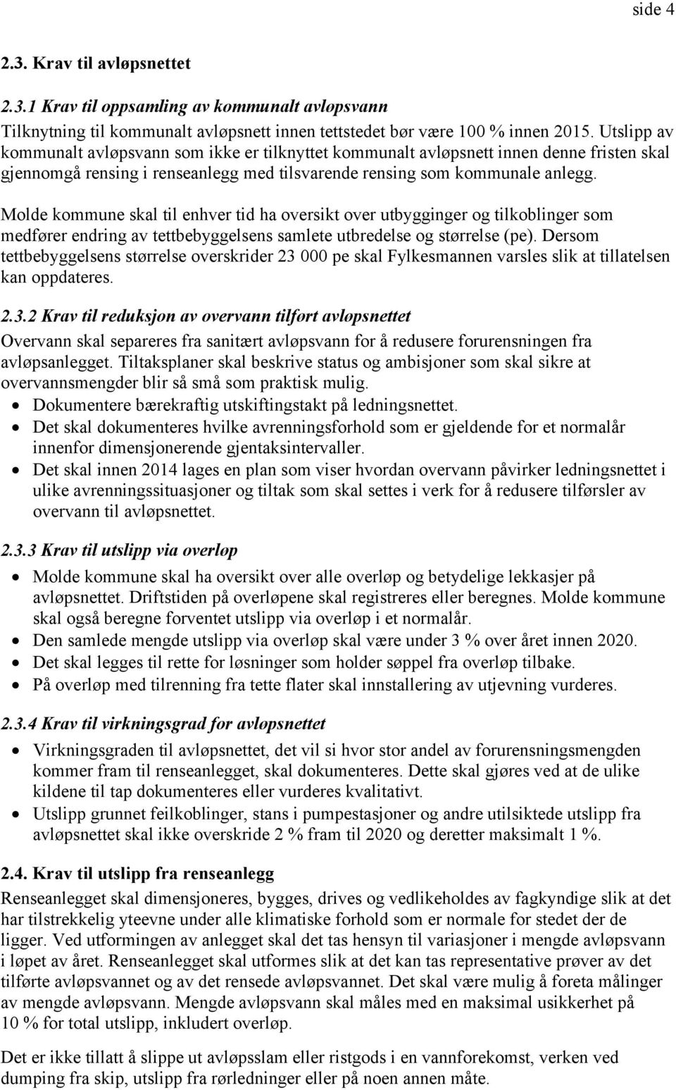 Molde kommune skal til enhver tid ha oversikt over utbygginger og tilkoblinger som medfører endring av tettbebyggelsens samlete utbredelse og størrelse (pe).