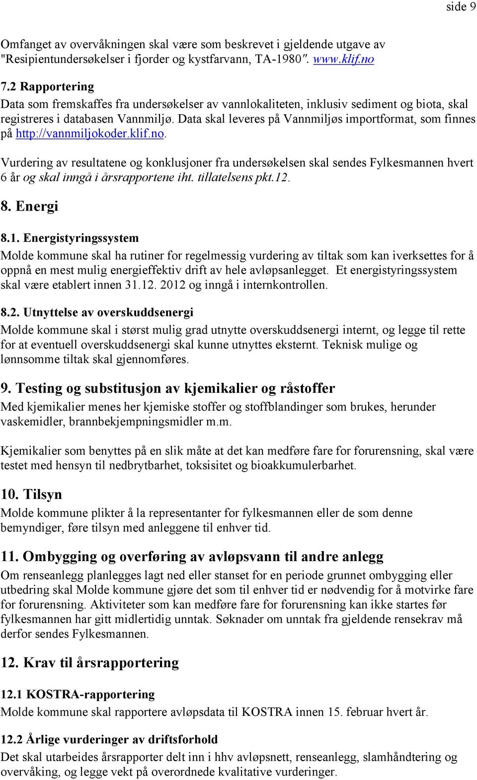 Data skal leveres på Vannmiljøs importformat, som finnes på http://vannmiljokoder.klif.no.