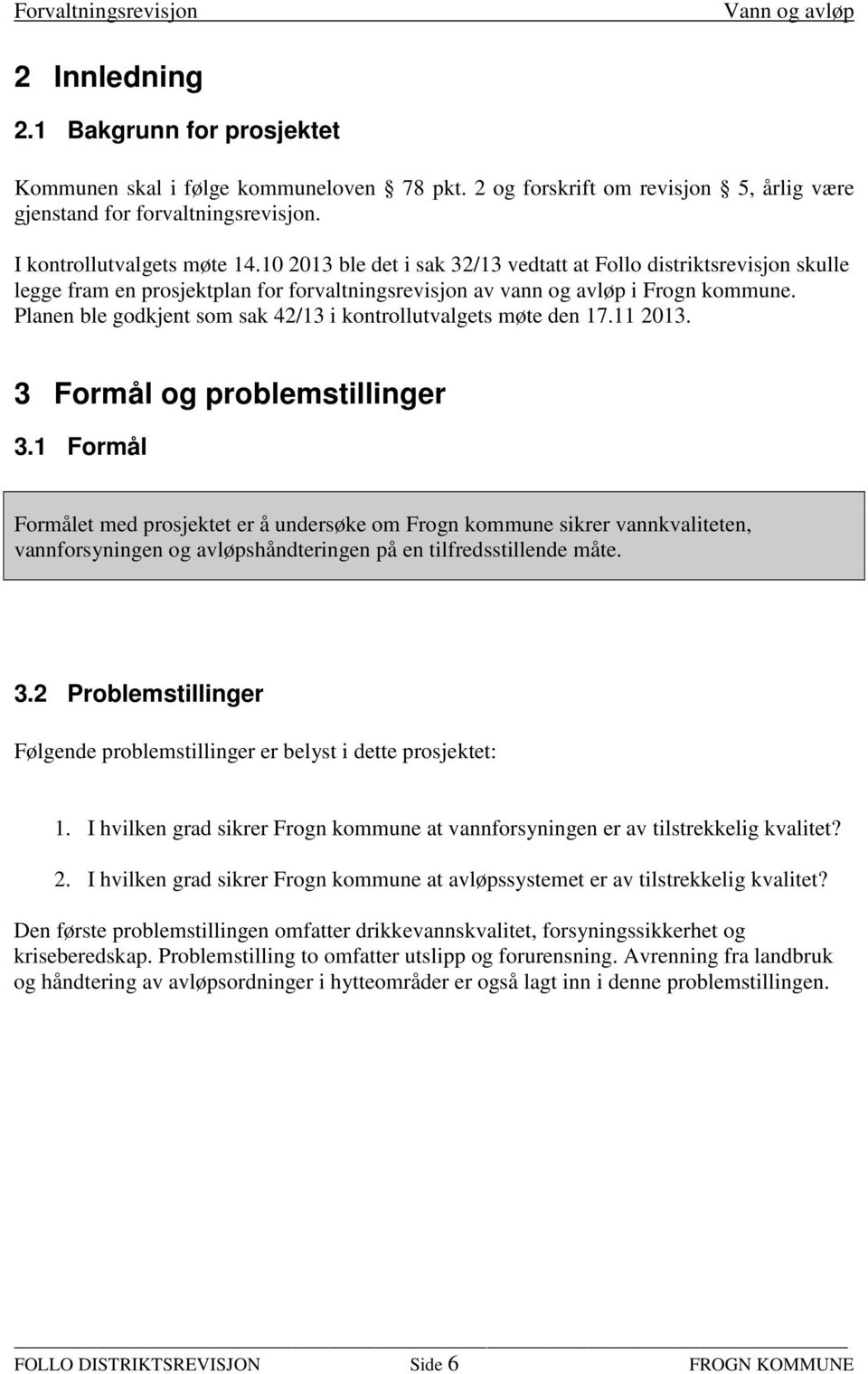 Planen ble godkjent som sak 42/13 i kontrollutvalgets møte den 17.11 2013. 3 Formål og problemstillinger 3.