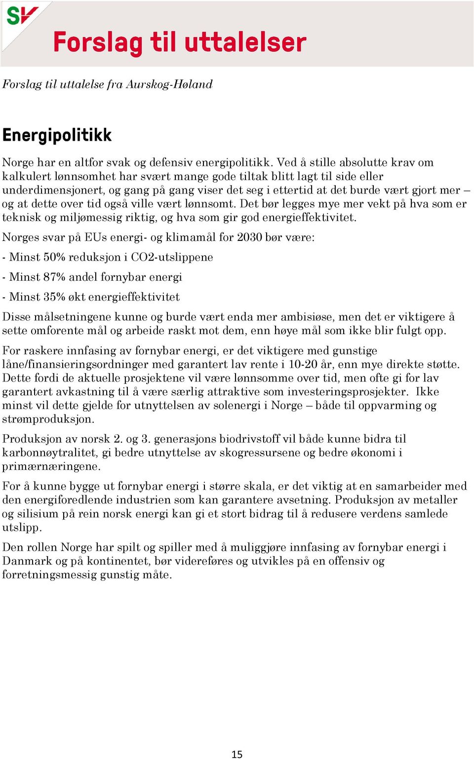 dette over tid også ville vært lønnsomt. Det bør legges mye mer vekt på hva som er teknisk og miljømessig riktig, og hva som gir god energieffektivitet.