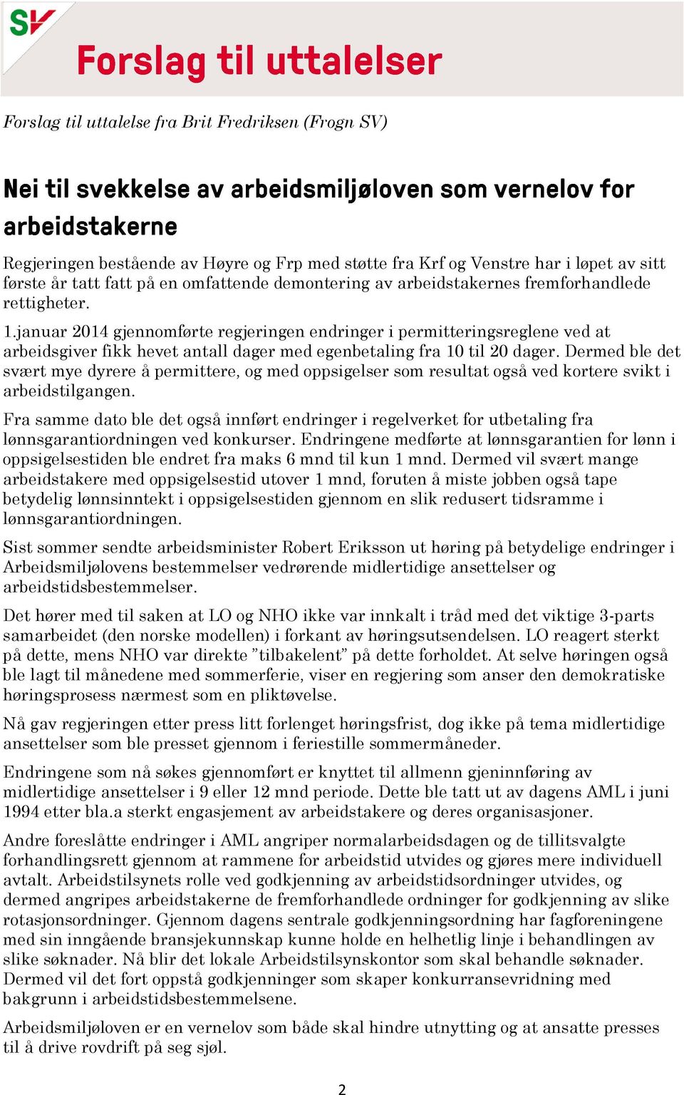 Dermed ble det svært mye dyrere å permittere, og med oppsigelser som resultat også ved kortere svikt i arbeidstilgangen.