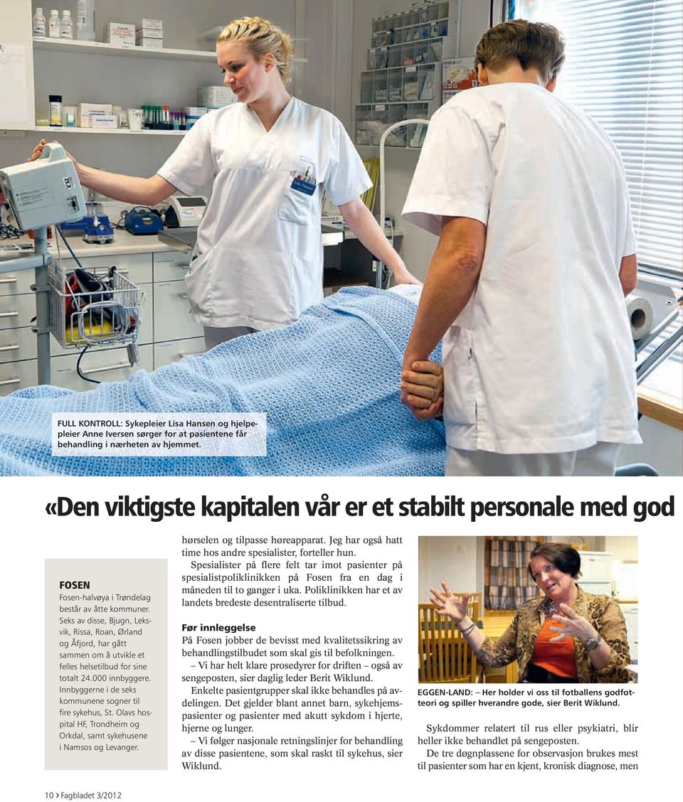 Seks av disse, Bjugn, Leksvik, Rissa, Roan, Ørland og Åfjord, har gått sammen om å utvikle et felles helsetilbud for sine totalt 24.000 innbyggere.