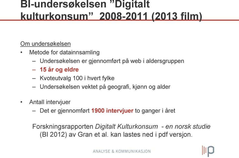 Undersøkelsen vektet på geografi, kjønn og alder Antall intervjuer Det er gjennomført 1900 intervjuer to