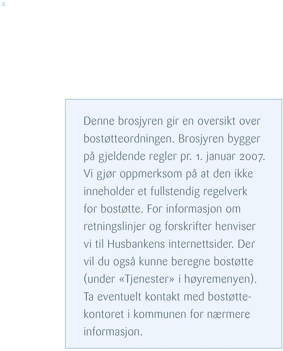 For informasjon om retningslinjer og forskrifter henviser vi til Husbankens internettsider.