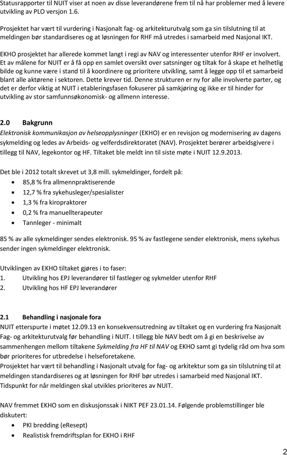 EKHO prosjektet har allerede kommet langt i regi av NAV og interessenter utenfor RHF er involvert.