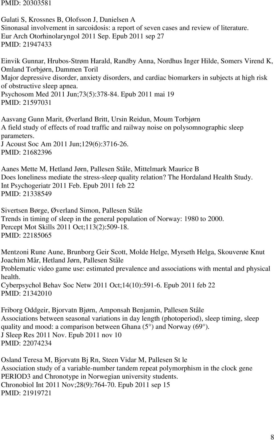 cardiac biomarkers in subjects at high risk of obstructive sleep apnea. Psychosom Med 2011 Jun;73(5):378-84.