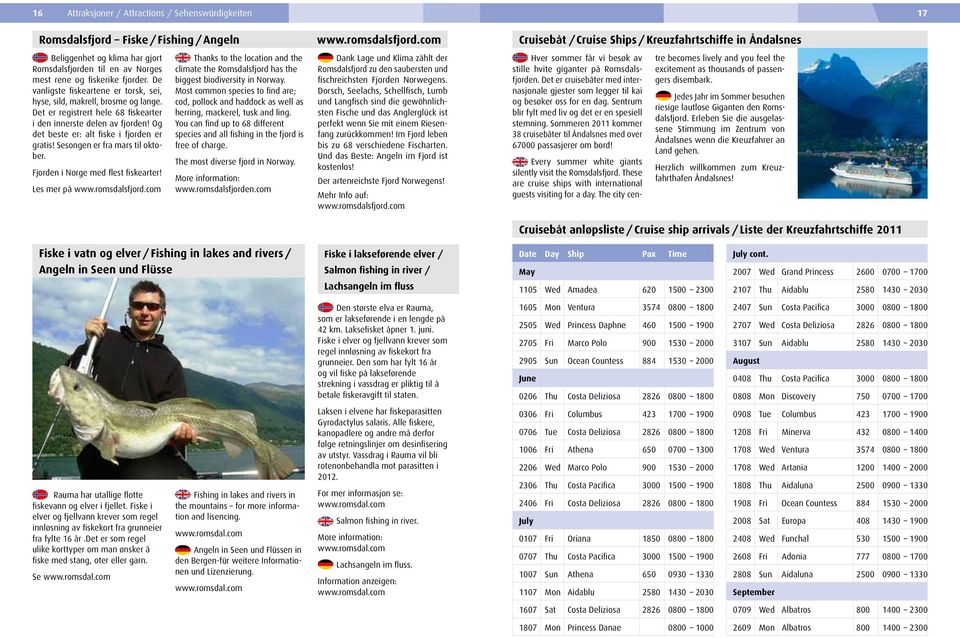 Sesoge er fra mars til oktober. Fjorde i Norge med flest fiskearter! Les mer på www.romsdalsfjord.com Thaks to the locatio ad the climate the Romsdalsfjord has the biggest biodiversity i Norway.