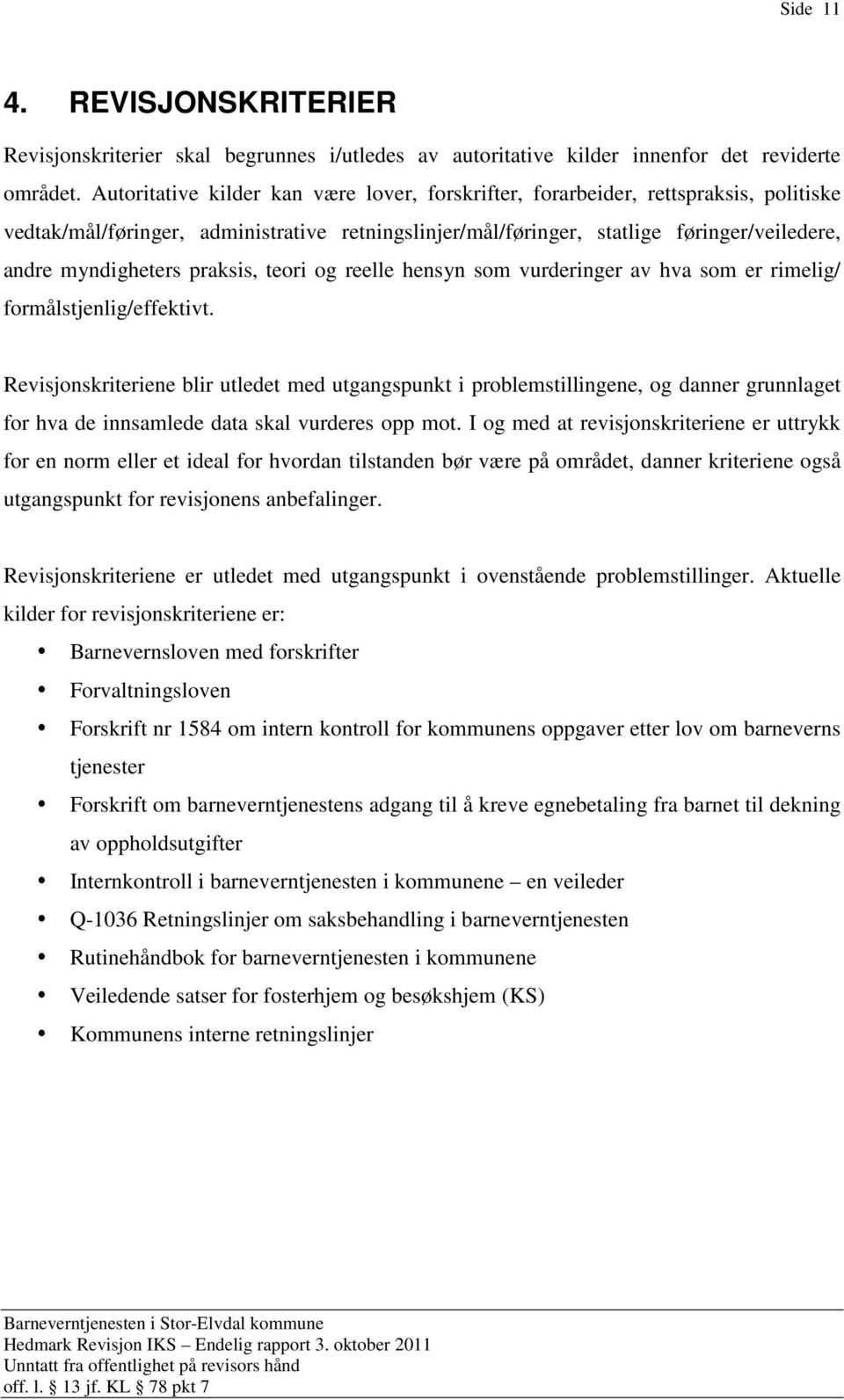 praksis, teori og reelle hensyn som vurderinger av hva som er rimelig/ formålstjenlig/effektivt.