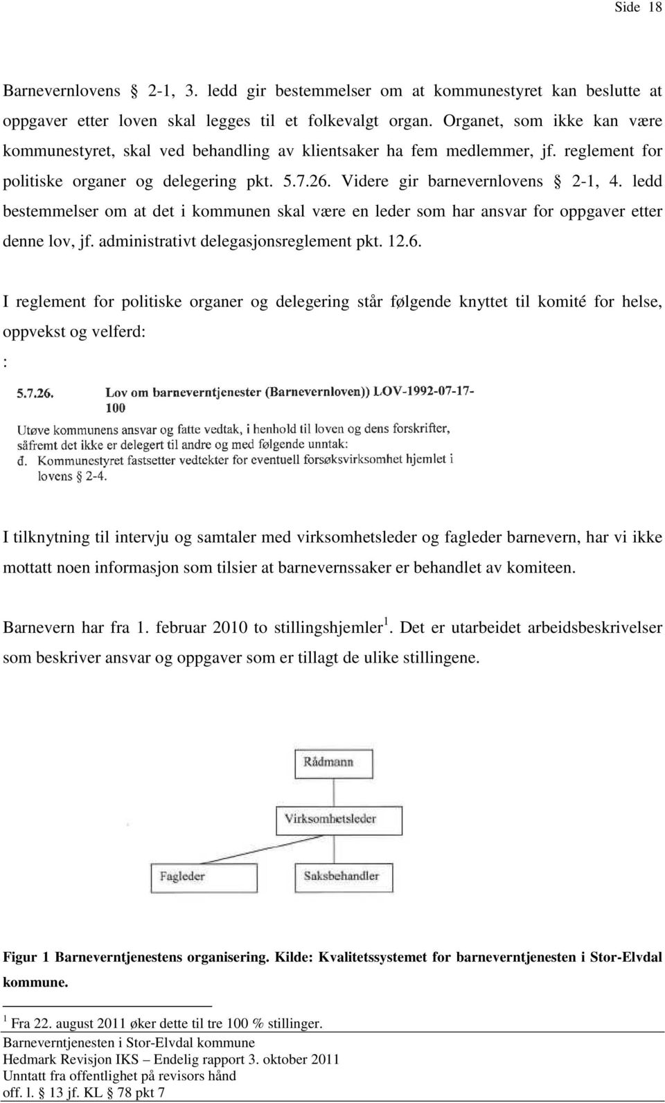 ledd bestemmelser om at det i kommunen skal være en leder som har ansvar for oppgaver etter denne lov, jf. administrativt delegasjonsreglement pkt. 12.6.