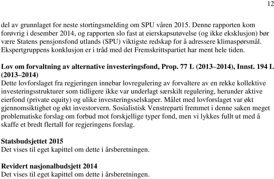 klimaspørsmål. Ekspertgruppens konklusjon er i tråd med det Fremskrittspartiet har ment hele tiden. Lov om forvaltning av alternative investeringsfond, Prop. 77 L (2013 2014), Innst.