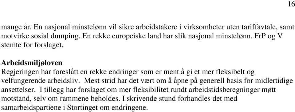 Arbeidsmiljøloven Regjeringen har foreslått en rekke endringer som er ment å gi et mer fleksibelt og velfungerende arbeidsliv.