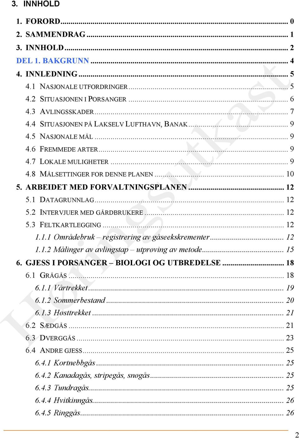 ! ARBEIDET MED FORVALTNINGSPLANEN... 12! 5.1! DATAGRUNNLAG... 12! 5.2! INTERVJUER MED GÅRDBRUKERE... 12! 5.3! FELTKARTLEGGING... 12! 1.1.1! Områdebruk registrering av gåseekskrementer... 12! 1.1.2! Målinger av avlingstap utprøving av metode.