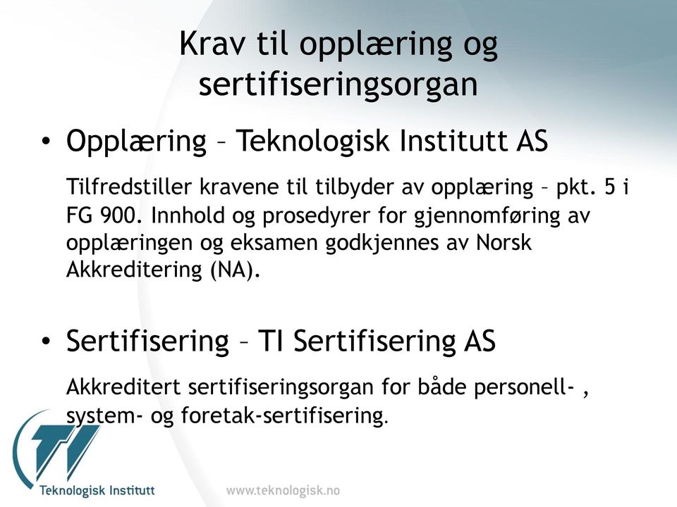 Innhold og prosedyrer for gjennomføring av opplæringen og eksamen godkjennes av Norsk