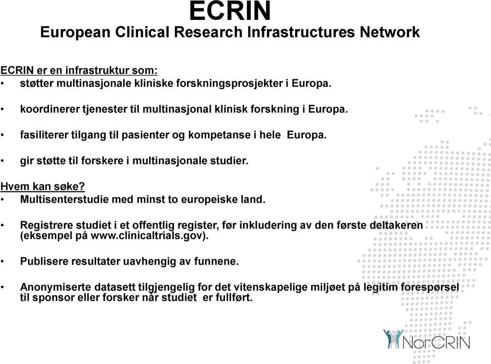 gir støtte til forskere i multinasjonale studier. Hvem kan søke? Multisenterstudie med minst to europeiske land.