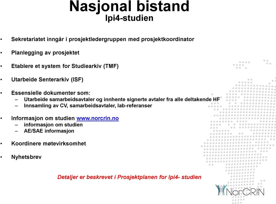 innhente signerte avtaler fra alle deltakende HF Innsamling av CV, samarbeidsavtaler, lab-referanser Informasjon om studien www.