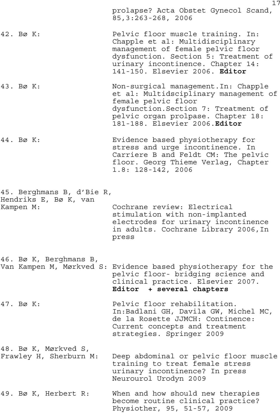 section 7: Treatment of pelvic organ prolpase. Chapter 18: 181-188. Elsevier 2006.Editor 44. Evidence based physiotherapy for stress and urge incontinence.