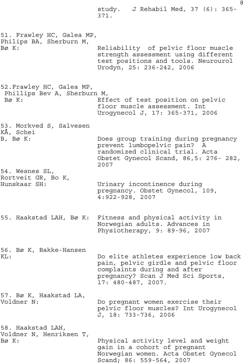 Morkved S, Salvesen KÅ, Schei B, Does group training during pregnancy prevent lumbopelvic pain? A randomized clinical trial. Acta Obstet Gynecol Scand, 86,5: 276-282, 2007 54.