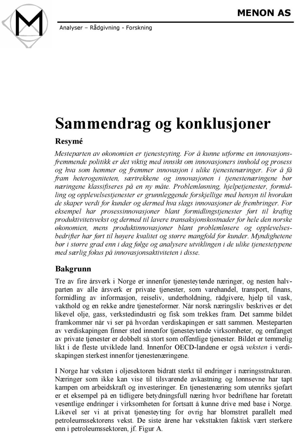 For å få fram heterogeniteten, særtrekkene og innovasjonen i tjenestenæringene bør næringene klassifiseres på en ny måte.