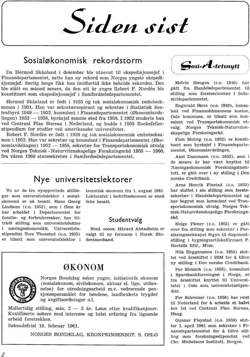 Hermod Skånland er fodt i 1925 og tok sosialøkonomisk embetseksamen i 1951.