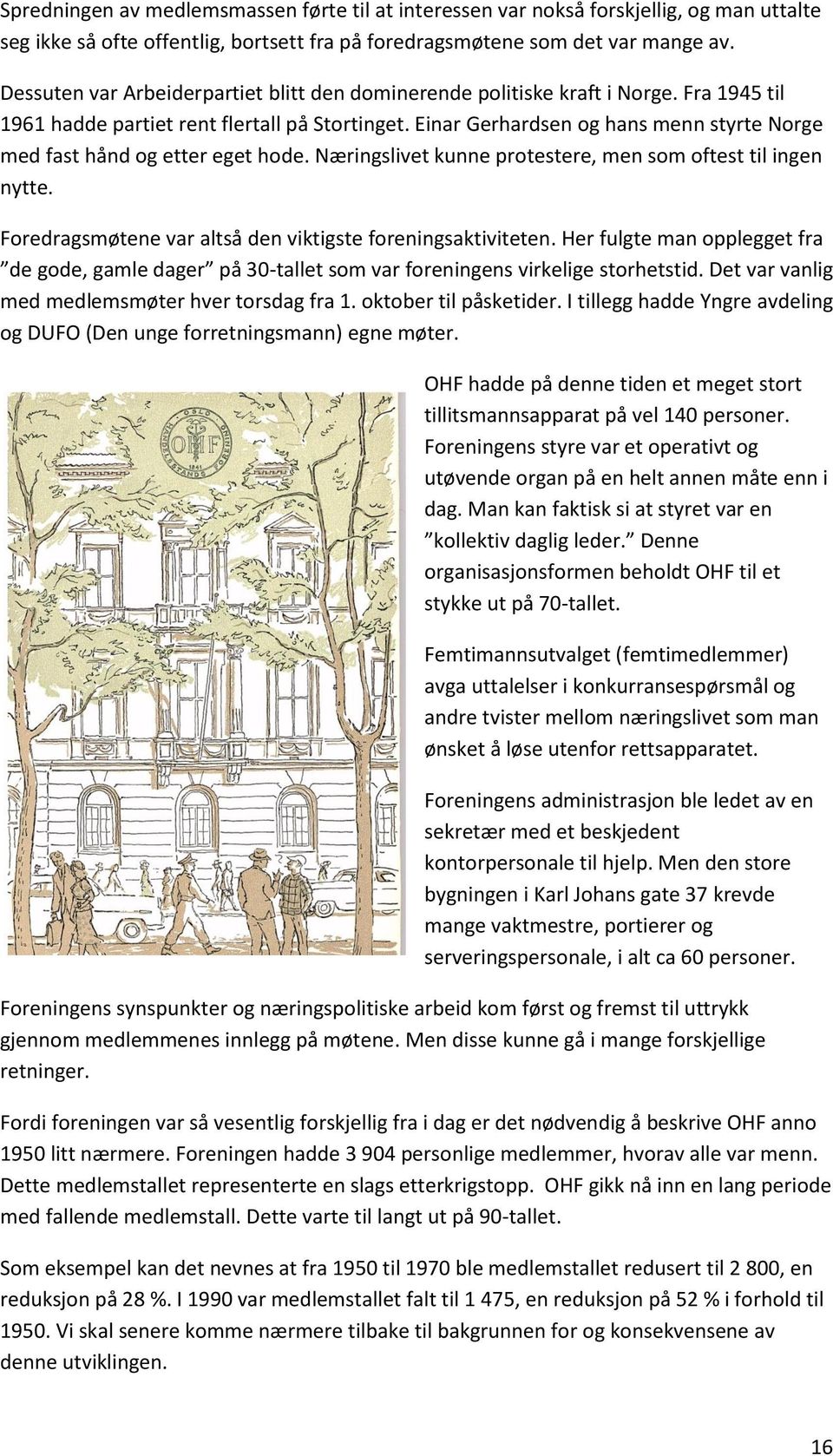 Einar Gerhardsen og hans menn styrte Norge med fast hånd og etter eget hode. Næringslivet kunne protestere, men som oftest til ingen nytte.