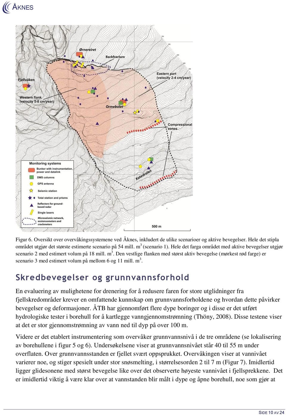 Den vestlige flanken med størst aktiv bevegelse (mørkest rød farge) er scenario 3 med estimert volum på mellom 6 og 11 mill. m 3.