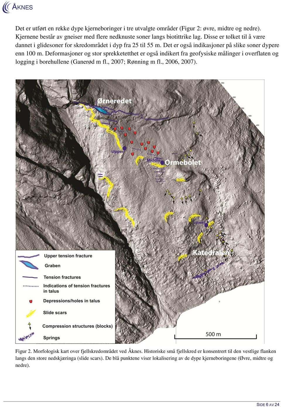 Deformasjoner og stor sprekketetthet er også indikert fra geofysiske målinger i overflaten og logging i borehullene (Ganerød m fl., 2007; Rønning m fl., 2006, 2007). Figur 2.