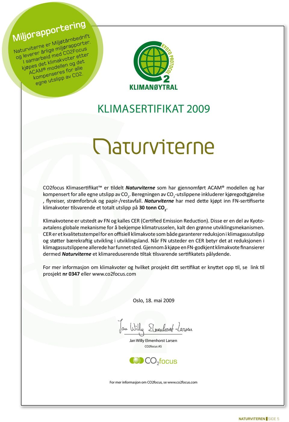 KLIMASERTIFIKAT 2009 CO2focus Klimasertifikat er tildelt Naturviterne som har gjennomført ACAM modellen og har kompensert for alle egne utslipp av CO 2.