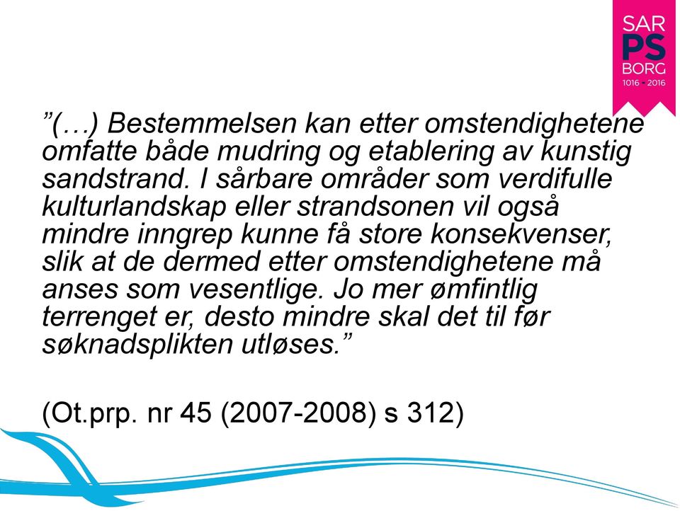 store konsekvenser, slik at de dermed etter omstendighetene må anses som vesentlige.