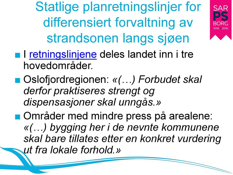 Oslofjordregionen: «( ) Forbudet skal derfor praktiseres strengt og dispensasjoner skal unngås.