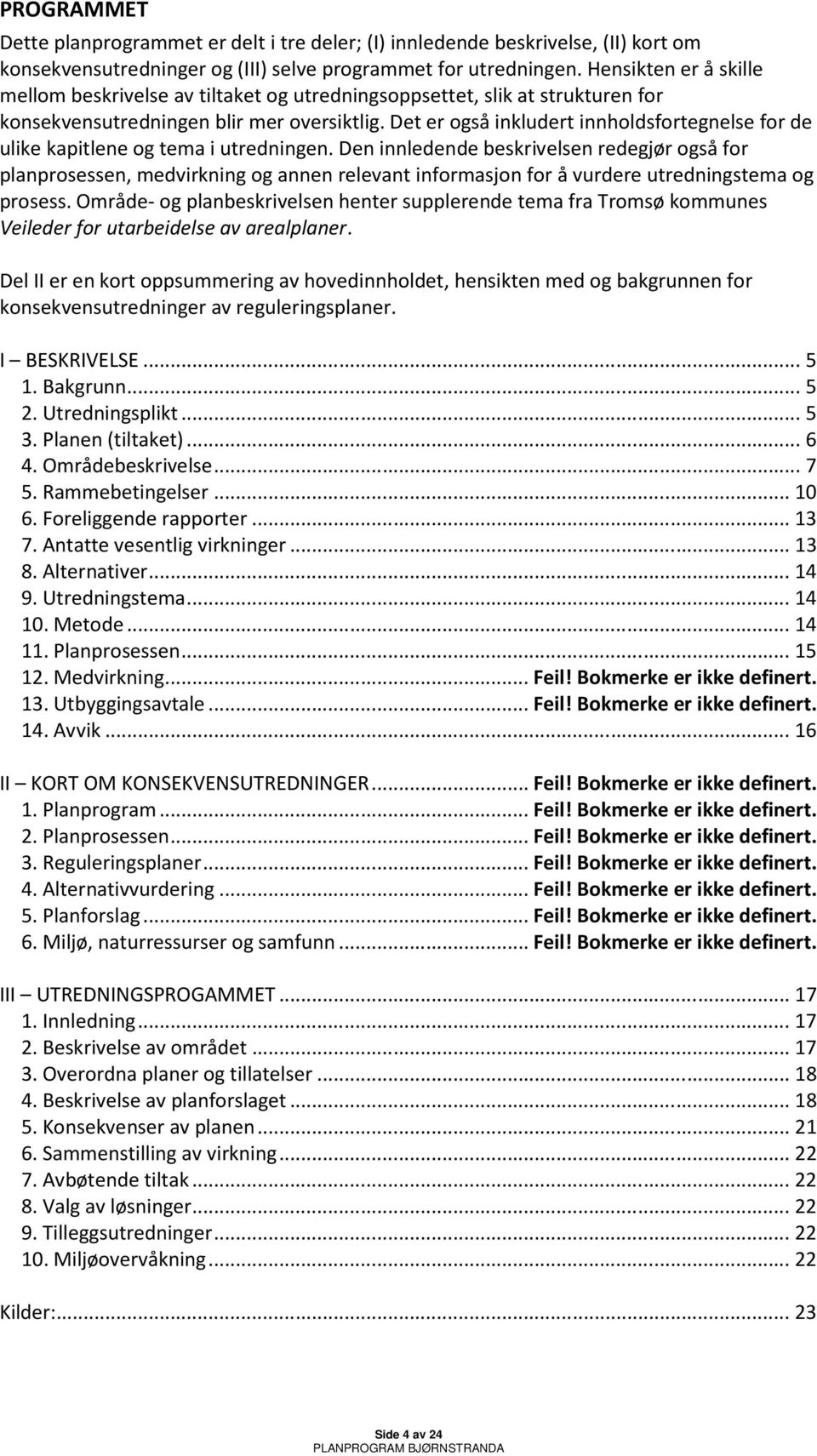 Det er også inkludert innholdsfortegnelse for de ulike kapitlene og tema i utredningen.