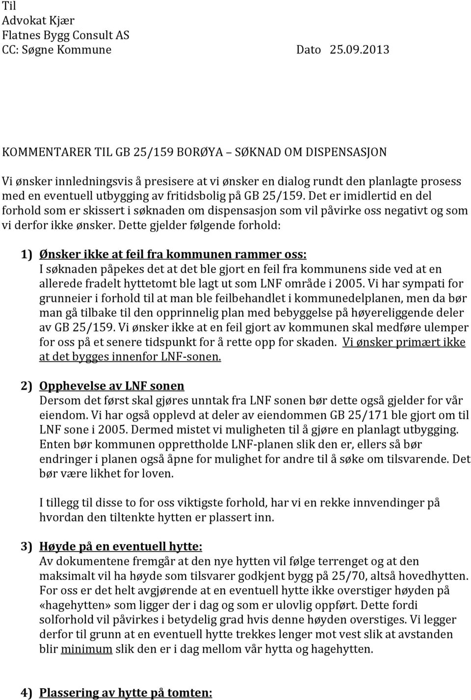 25/159. Det er imidlertid en del forhold som er skissert i søknaden om dispensasjon som vil påvirke oss negativt og som vi derfor ikke ønsker.