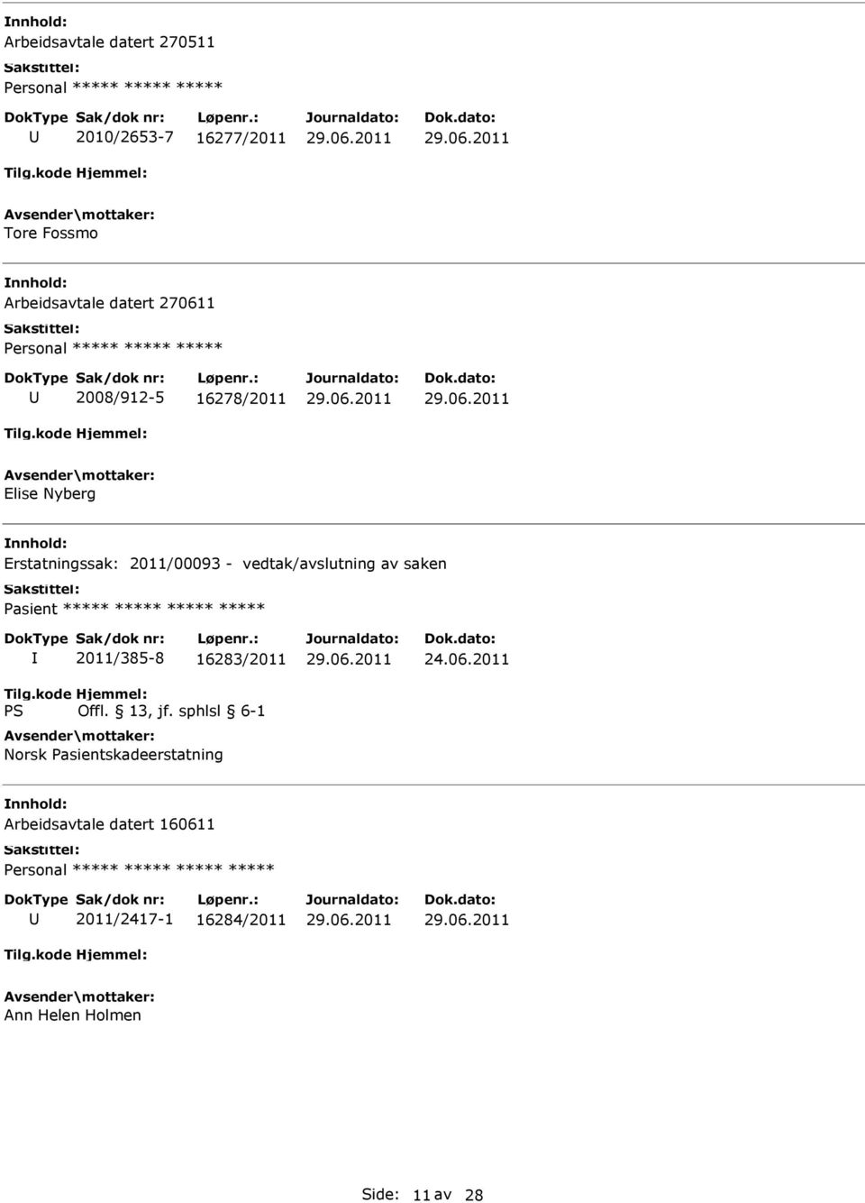 Pasient ***** ***** ***** ***** 2011/385-8 16283/2011 Norsk Pasientskadeerstatning 24.06.