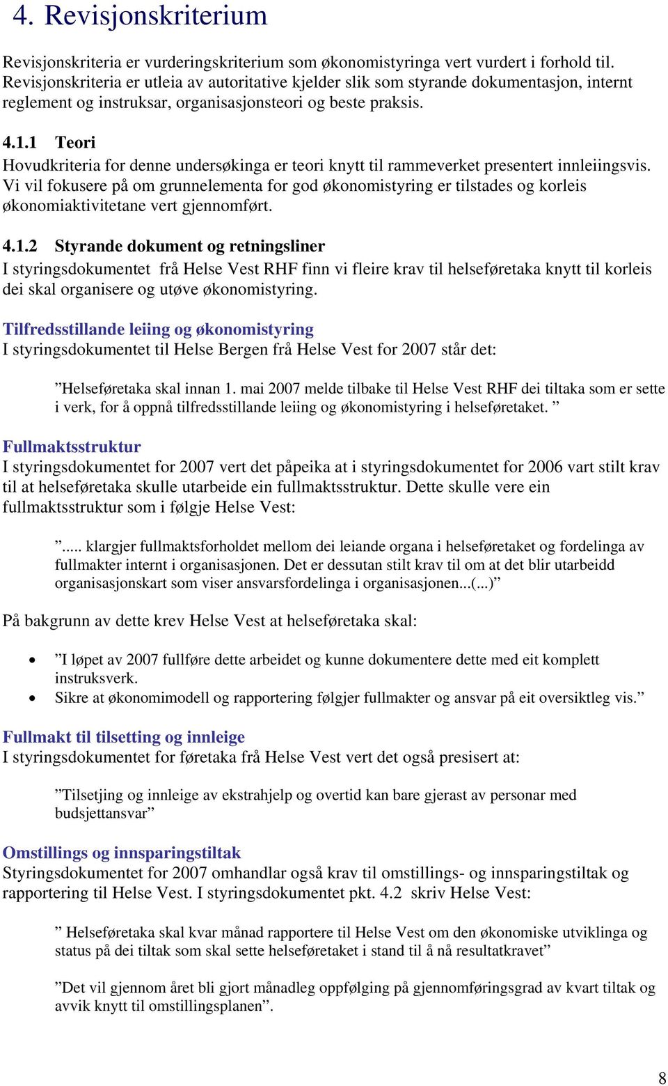 1 Teori Hovudkriteria for denne undersøkinga er teori knytt til rammeverket presentert innleiingsvis.