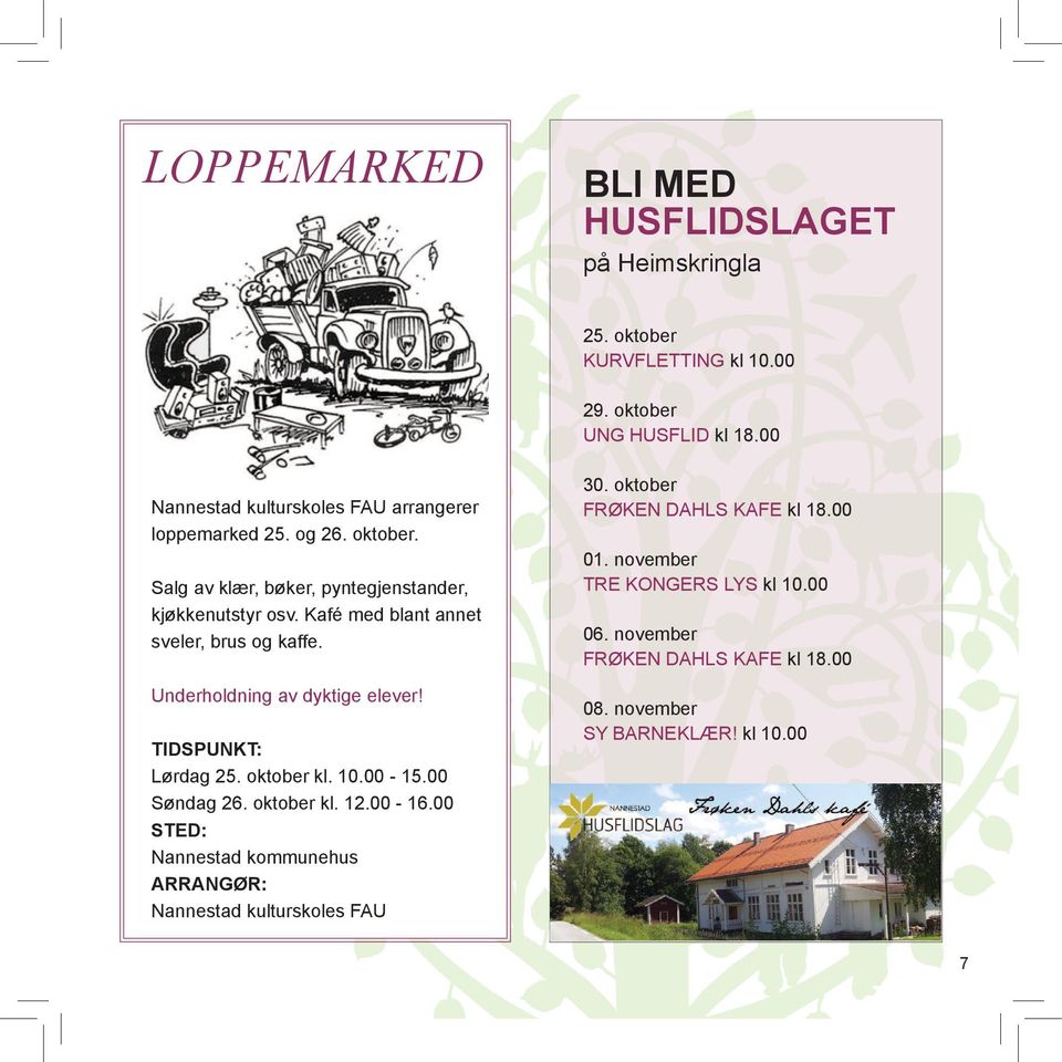 Kafé med blant annet sveler, brus og kaffe. Underholdning av dyktige elever! tidspunkt: Lørdag 25. oktober kl. 10.00-15.00 Søndag 26. oktober kl. 12.00-16.