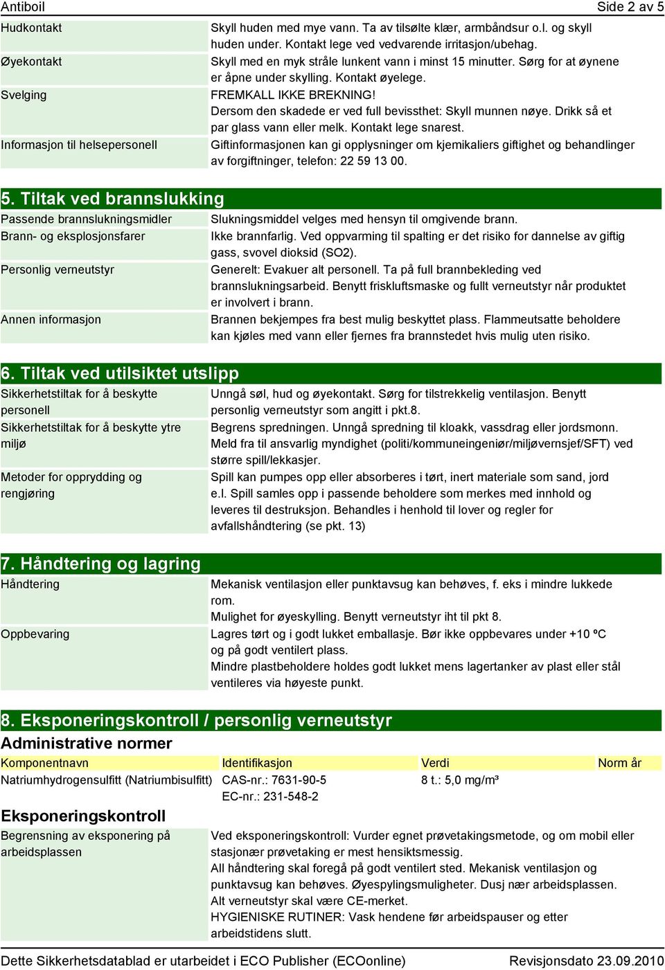 Tiltak ved utilsiktet utslipp Sikkerhetstiltak for å beskytte personell Sikkerhetstiltak for å beskytte ytre miljø Metoder for opprydding og rengjøring 7.