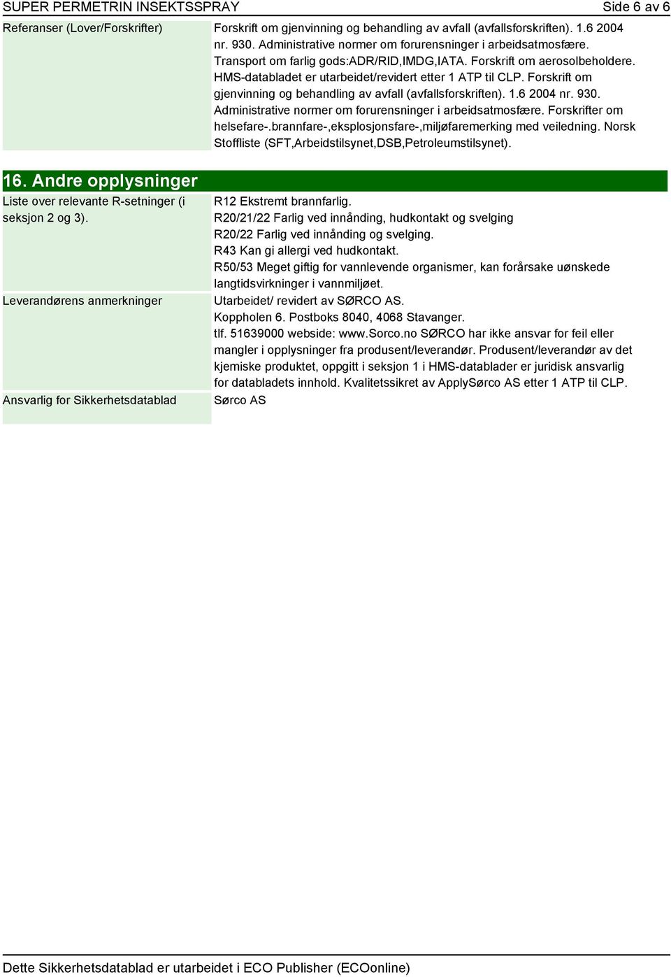 Forskrift om gjenvinning og behandling av avfall (avfallsforskriften). 1.6 2004 nr. 930. Administrative normer om forurensninger i arbeidsatmosfære. Forskrifter om helsefare-.