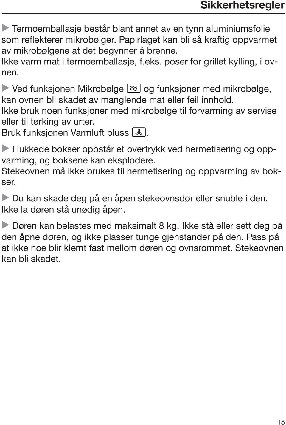 Ikke bruk noen funksjoner med mikrobølge til forvarming av servise eller til tørking av urter. Bruk funksjonen Varmluft pluss.