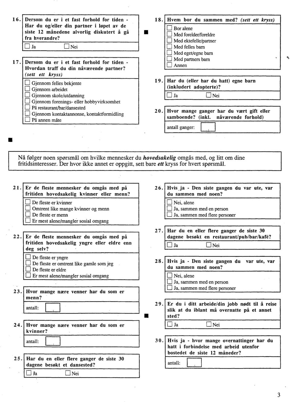 (sett ett kryss) El Gjennom felles bekjente El Gjennom arbeidet El Gjennom skole/utdanning Cl Gjennom forenings- eller hobbyvirksomhet Cl Pa restaurant/bar/dansested El Gjennom kontaktannonse,