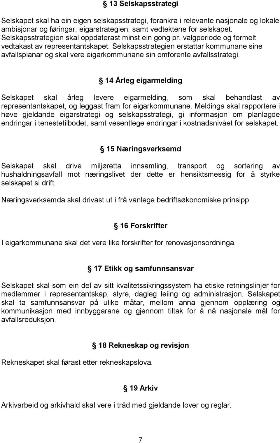 Selskapsstrategien erstattar kommunane sine avfallsplanar og skal vere eigarkommunane sin omforente avfallsstrategi.