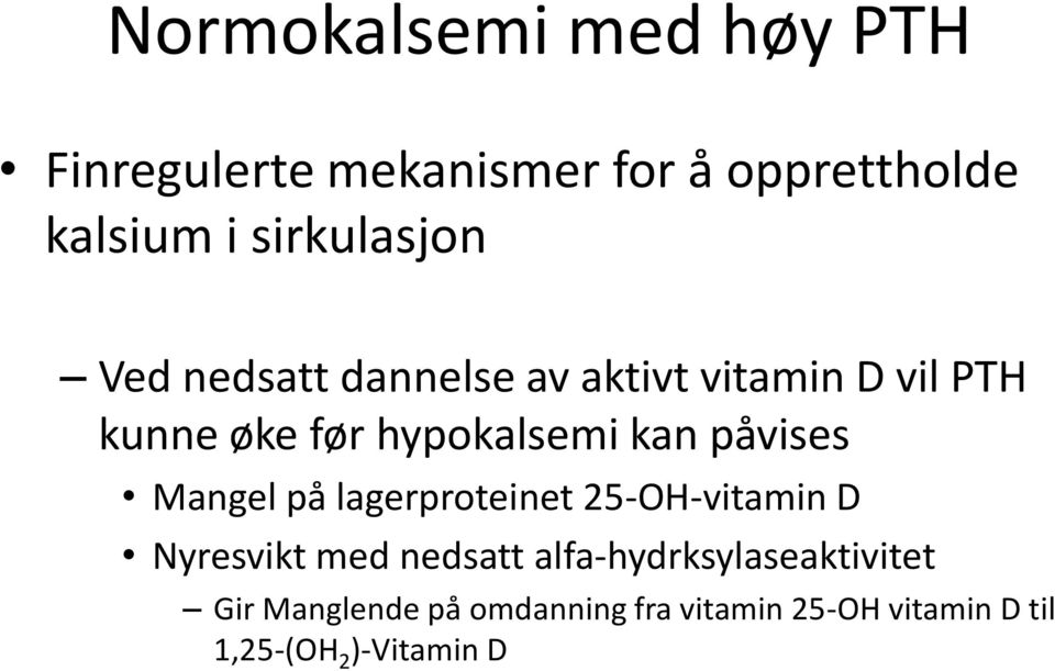kan påvises Mangel på lagerproteinet 25-OH-vitamin D Nyresvikt med nedsatt