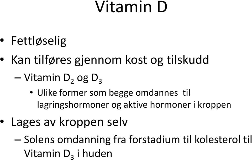 lagringshormoner og aktive hormoner i kroppen Lages av kroppen