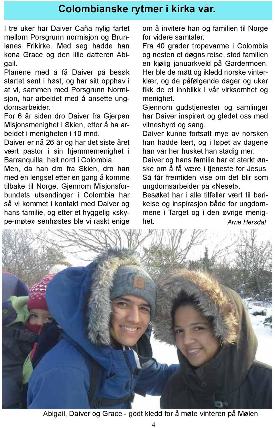 For 6 år siden dro Daiver fra Gjerpen Misjonsmenighet i Skien, etter å ha arbeidet i menigheten i 10 mnd.