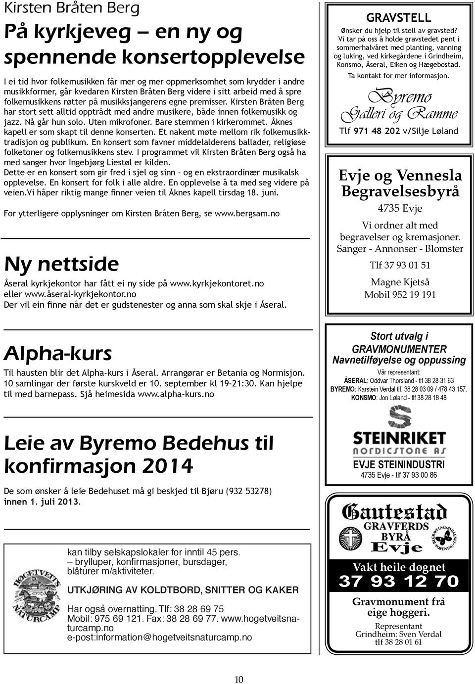 Nå går hun solo. Uten mikrofoner. Bare stemmen i kirkerommet. Åknes kapell er som skapt til denne konserten. Et nakent møte mellom rik folkemusikktradisjon og publikum.