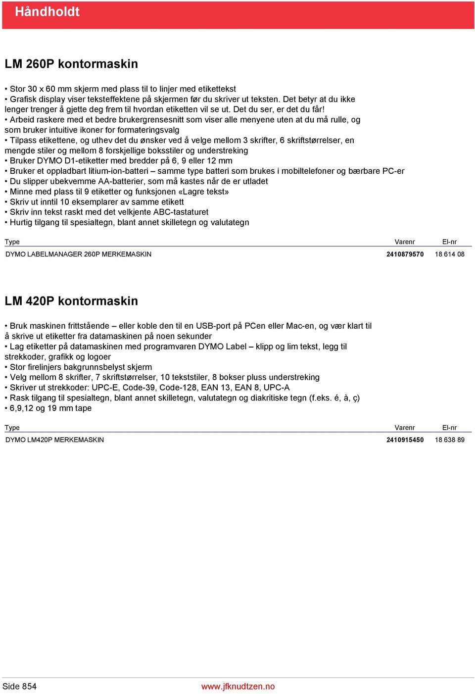 Arbeid raskere med et bedre brukergrensesnitt som viser alle menyene uten at du må rulle, og som bruker intuitive ikoner for formateringsvalg Tilpass etikettene, og uthev det du ønsker ved å velge